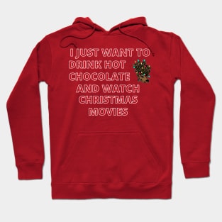 I Just Want To Drink Hot Chocolate And Watch Christmas Movies Hoodie